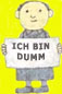 Ich bin dumm